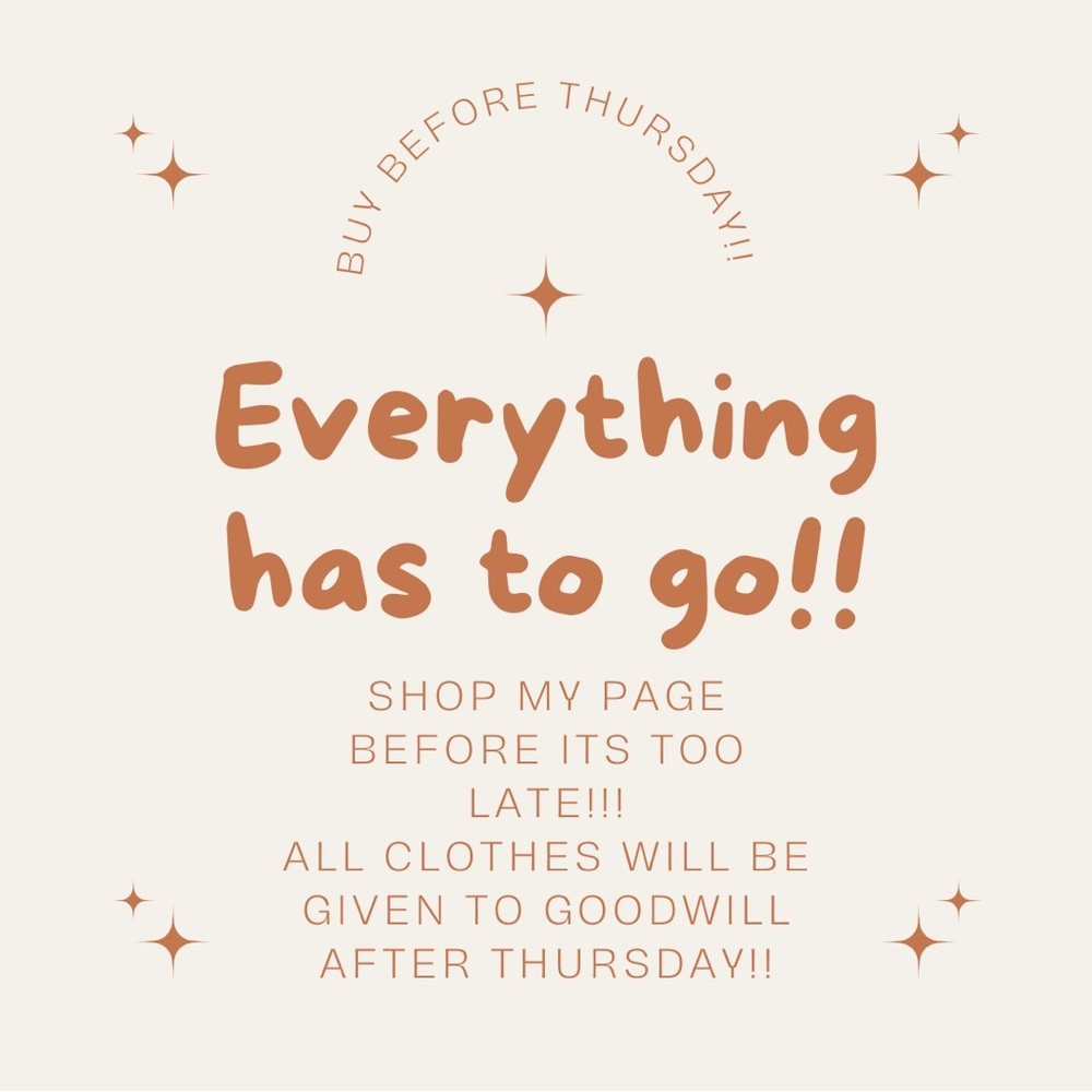 Everything has to go! Shop before it’s too late!!